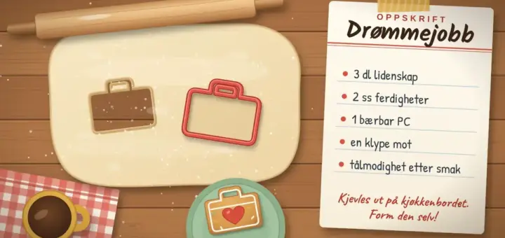 Illustrasjon sett ovenfra av et kjøkkenbord med utkjevlet deig der en rød pepperkakeform stikker ut en koffert, en ferdigbakt kofferformet kake med rødt glasurhjerte på en grønn tallerken og et oppskriftskort med overskriften «Drømmejobb» og ingredienser som lidenskap, ferdigheter og en klype mot.